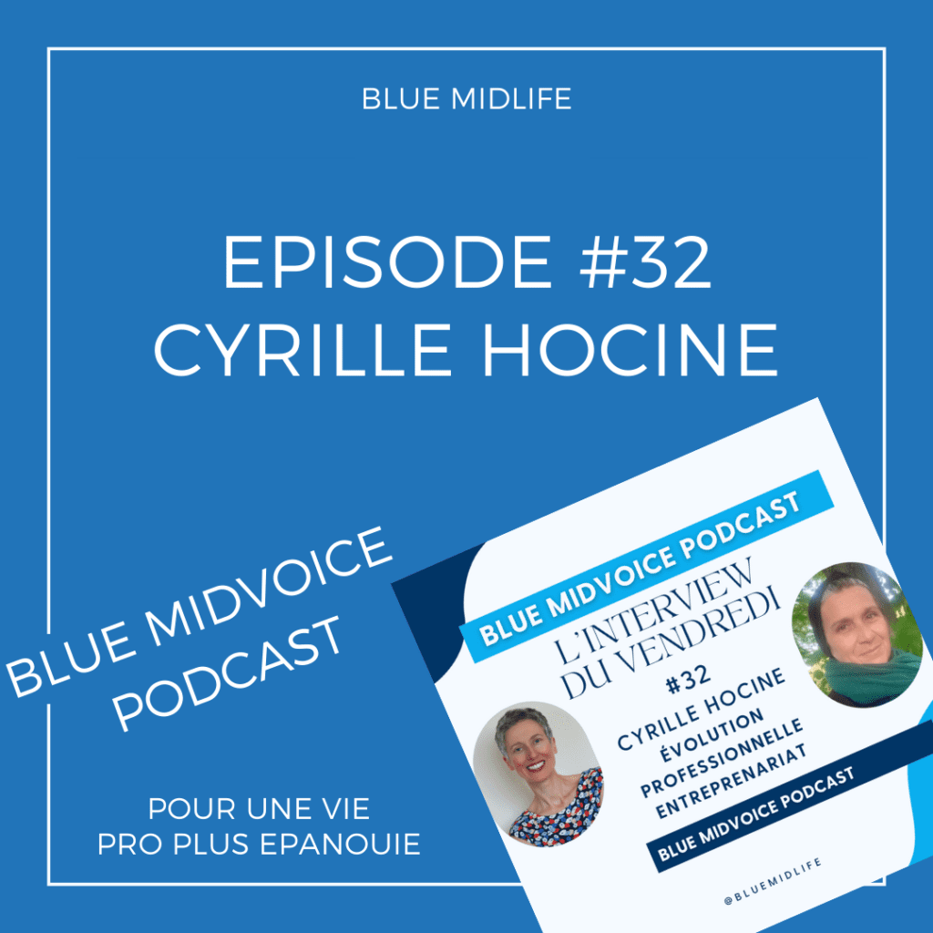 Blue Midlife
Blue MidVoice
Catherine BARLOY
Coach en bilan de compétences
Coach professionnel
Nancy
Jaquette du podcast avec Cyrille Hocine Episode 32